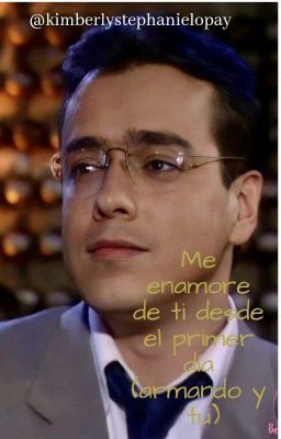 ME ENAMORE DE TI DESDE EL PRIMER DIA  (armando mendoza y tu)  ♥ 