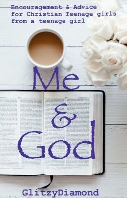 Me & God: Encouragement & Advice for Teenage Girls from a Teenage Girl