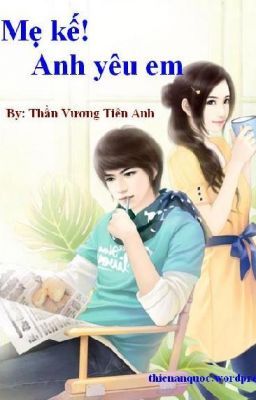 Mẹ kế! Anh yêu em - Thần Vương Tiên Anh