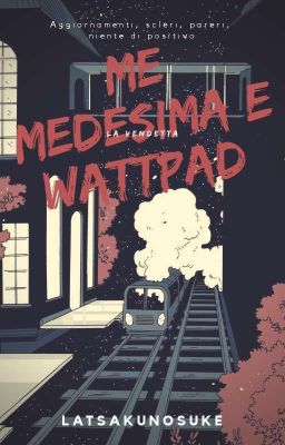 Me medesima e Wattpad - La vendetta