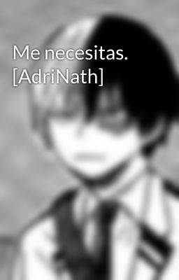 Me necesitas. [AdriNath]