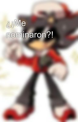 ¿¡Me nominaron?!