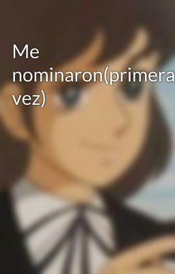 Me nominaron(primera vez)