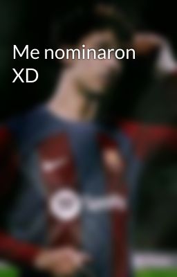 Me nominaron XD