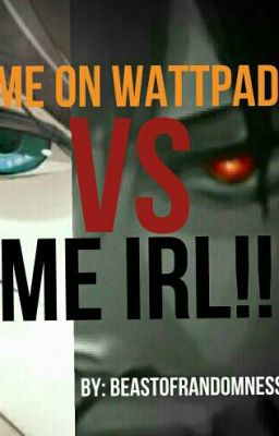 Me On Wattpad Vs. Me IRL