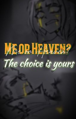 Me or Heaven? The choice is yours