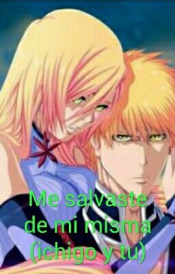 Me salvaste de mi misma (ichigo y tu)