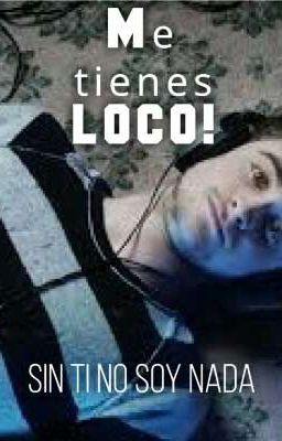 Me tienes LOCO! 