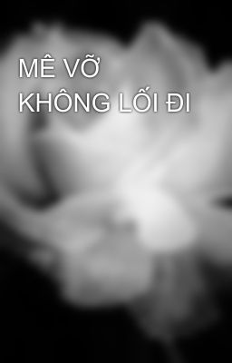 MÊ VỠ KHÔNG LỐI ĐI