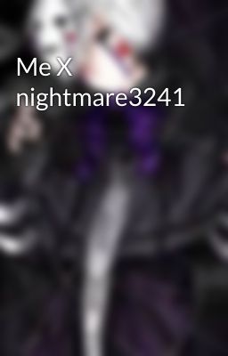 Me X nightmare3241