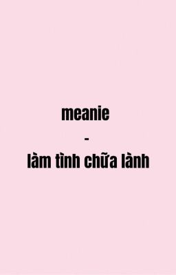 Meanie | Series | Làm tình chữa lành