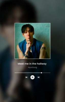 Meet me in the hallway -HyunSung-