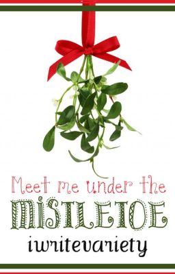 Meet Me Under The Mistletoe ✔