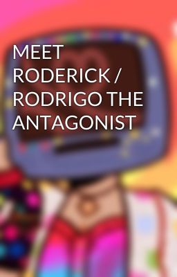 MEET RODERICK / RODRIGO THE ANTAGONIST