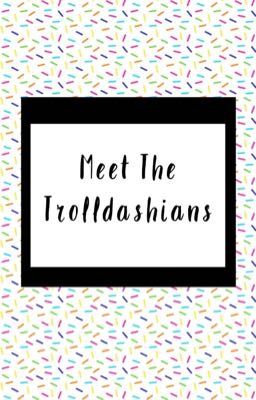 Meet The Trolldashians