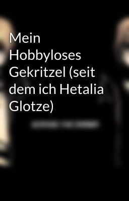 Mein Hobbyloses Gekritzel (seit dem ich Hetalia Glotze) 