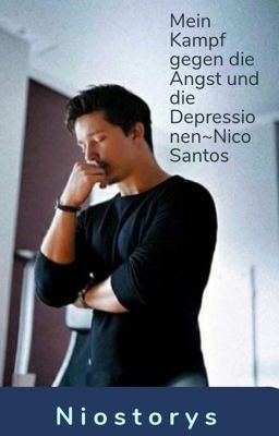 Mein Kampf gegen die Angst und die Depressionen ~Nico Santos