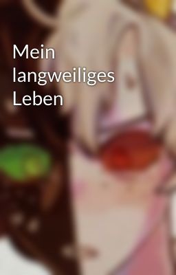 Mein langweiliges Leben