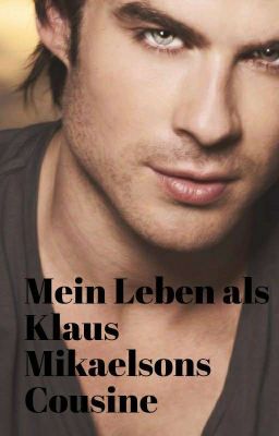 Mein Leben als Klaus Mikaelsons Cousine