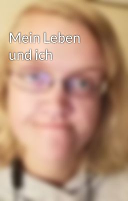 Mein Leben und ich