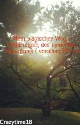 Mein magischer Weg - Erklärungen des modernen Hexentums ( vorallem Wicca)