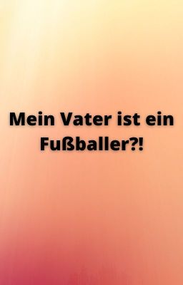 Mein Vater ist ein Fußballer?!