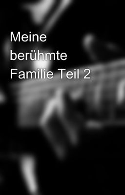 Meine berühmte Familie Teil 2