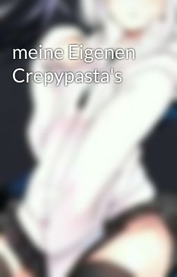 meine Eigenen Crepypasta's