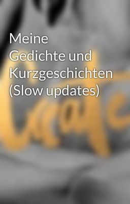 Meine Gedichte und Kurzgeschichten (Slow updates)