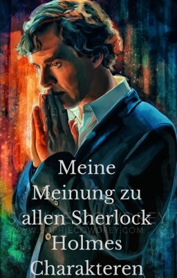 Meine Meinung zu allen Sherlock Holmes Charakteren