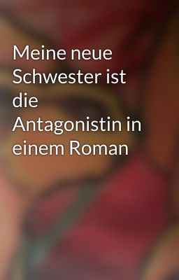 Meine neue Schwester ist die Antagonistin in einem Roman