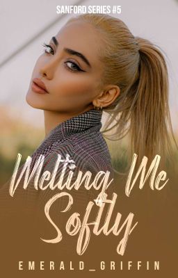 Melting Me Softly (Sanford Series #5) [COMPLETED]