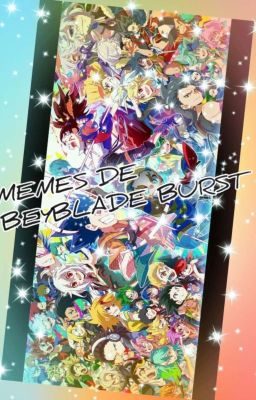 MEMASOS DE BEYBLADE BURST [terminada]