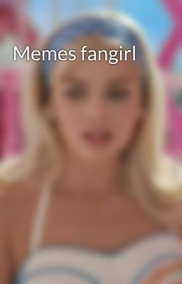 Memes fangirl