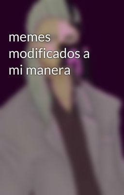 memes modificados a mi manera 