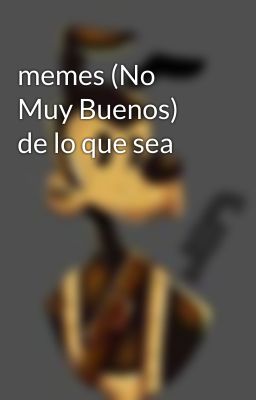 memes (No Muy Buenos) de lo que sea