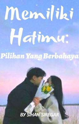 Memiliki Hatimu: Pilihan yang Berbahaya