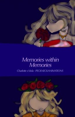 Memories within Memories | Viola x Charlotte Angst |