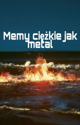 Memy ciężkie jak metal