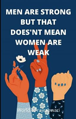 MEN ARE STRONG , BUT THAT DOESN'T MEAN , WOMEN ARE WEAK