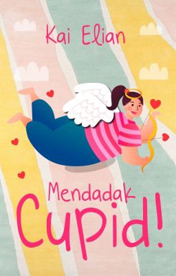 MENDADAK CUPID! [TAMAT]