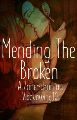 Mending The Broken: A Zane~chan AU fanfic