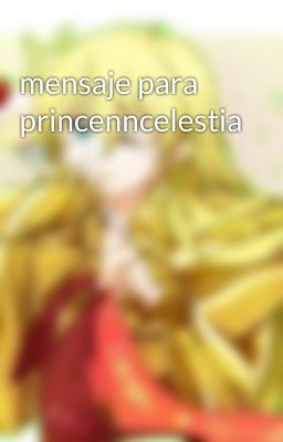 mensaje para princenncelestia