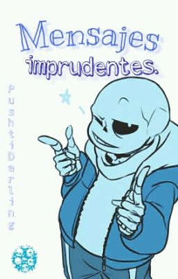 Mensajes imprudentes. [SansxLectora]