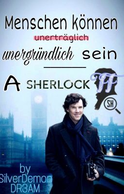 Menschen können unergründlich sein | A Sherlock FF