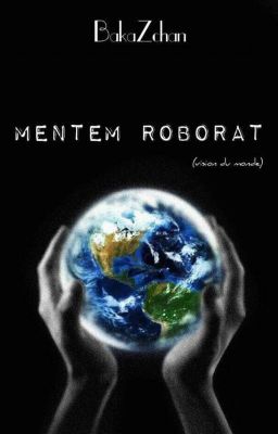 MENTEM ROBORAT, ma vision du monde