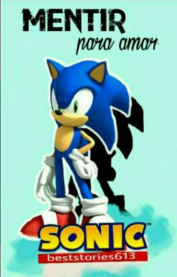 Mentir Para Amar-Sonic Y tu- (fanfic)