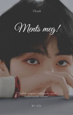 Ments meg! /TaeKook/ ~Befejezett~