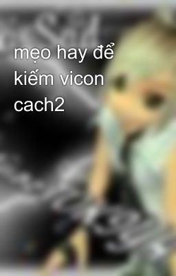 mẹo hay để kiếm vicon cach2