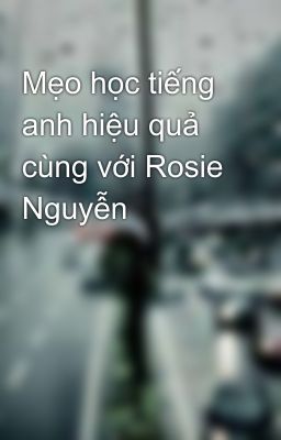 Mẹo học tiếng anh hiệu quả cùng với Rosie Nguyễn